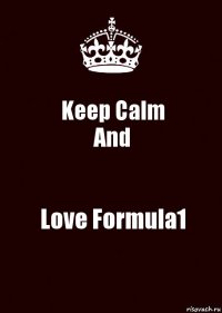 Keep Calm
And Love Formula1