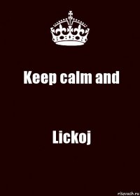 Keep calm and Lickoj