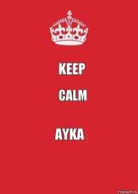 Keep Calm Ayka