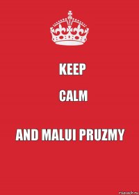 keep calm and malui pruzmy