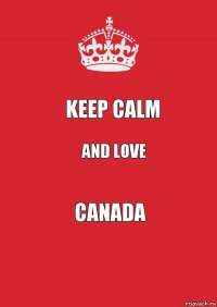 keep calm and love canada