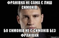 франівка не сама є лиш симонів, бо симонів не є симонів без франівки