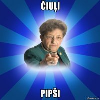 čiuļi pipši