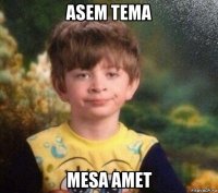 asem tema mesa amet