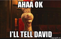 ahaa ok i'll tell david