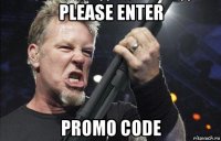 please enter promo code