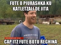 fute o piurashka ku katletzali de jita cap itz fute botu reghina