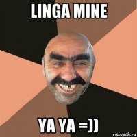 linga mine ya ya =))