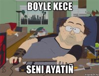 boyle kece seni ayatiñ