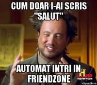 cum doar i-ai scris "salut" automat intri in friendzone