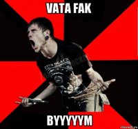 vata fak byyyyym