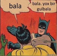 bala bala. yox bir gulbala