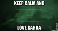 keep calm and love sahka