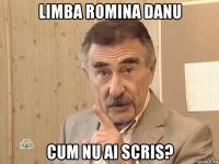 limba romina danu cum nu ai scris?