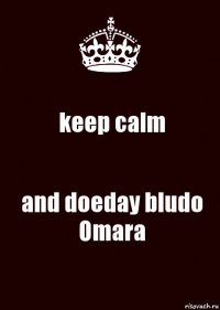 keep calm and doeday bludo Omara