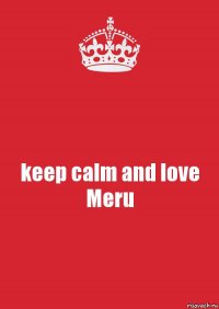 keep calm and love Meru