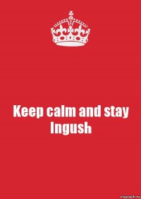 Keep calm and stay Ingush