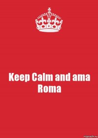 Keep Calm and ama Roma