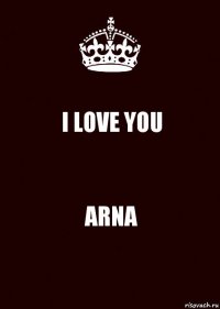 I LOVE YOU ARNA