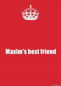 Maxim's best friend