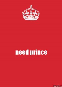 need prince