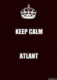 KEEP CALM ATLANT