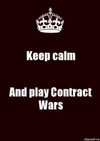 Keep calm And play Contract Wars