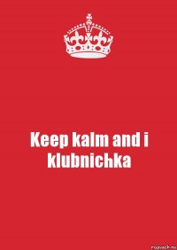 Keep kalm and i klubnichka