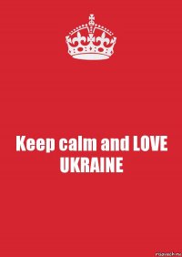 Keep calm and LOVE UKRAINE