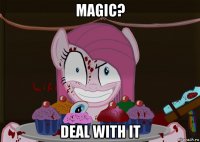 magic? deal with it