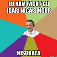 eu nam facut cu igari nica singur nisodata