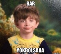 bar yokbolsana