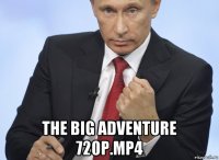  the big adventure 720p.mp4