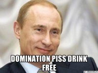  domination piss drink free