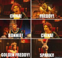 Chika! Freddy! Bonnie! Chika! Golden Freddy! Sparki!