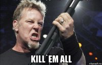  kill`em all