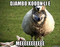 djambo kooon li e meeeeeeeeeee