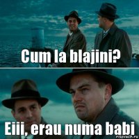 Cum la blajini? Eiii, erau numa babi