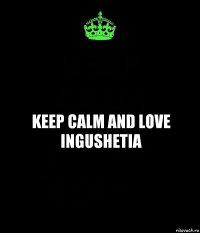 keep calm and love ingushetia