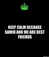 keep calm because samir and me are best friends