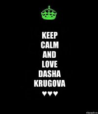 KEEP
CALM
AND
LOVE
DASHA
KRUGOVA
♥♥♥