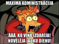 maxima administrācija āāā. ko viņa izdarīja! novēlēja jauku dienu!