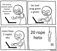 Erb amena karevor pahin maman asuma nsti daserit lav esel arag grem u gnam mam hesa 5 ropeic eka 20 rope heto