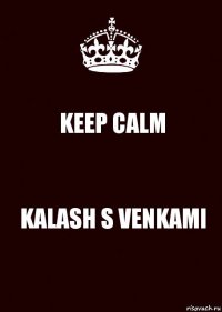 KEEP CALM KALASH S VENKAMI