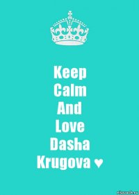 Keep
Calm
And
Love
Dasha
Krugova ♥