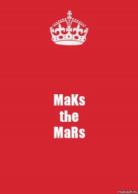 MaKs
the
MaRs