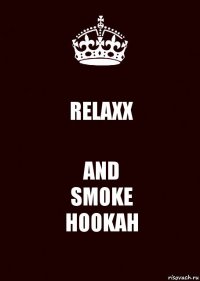 RELAXX AND
SMOKE
HOOKAH