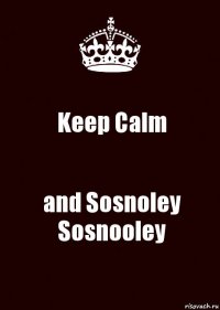 Keep Calm and Sosnoley Sosnooley