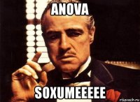 anova soxumeeeee