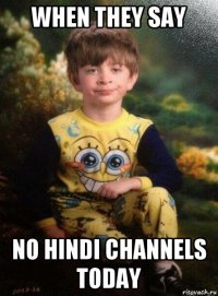 when they say no hindi channels today